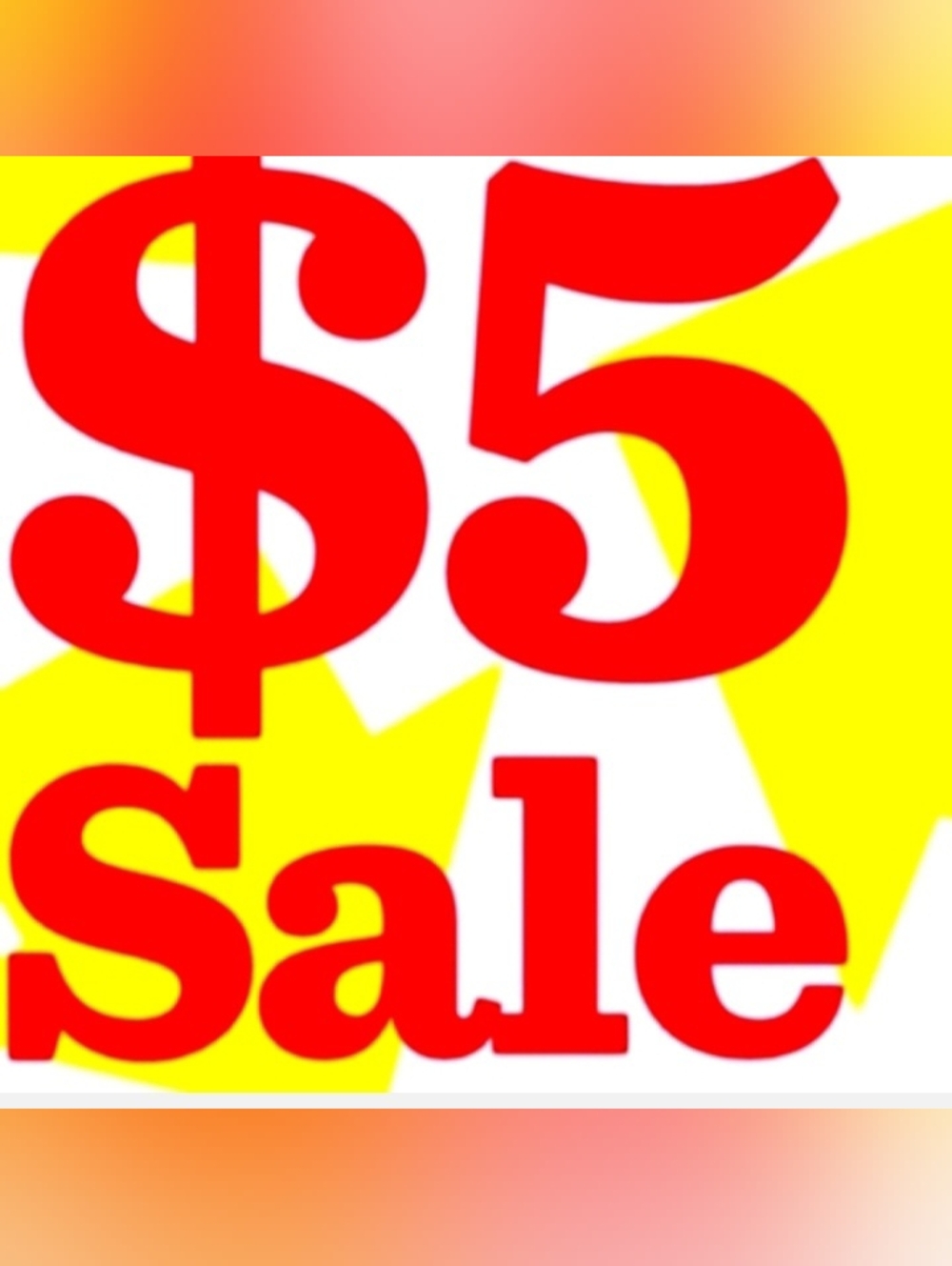 Gigantic $5.00 SALE
